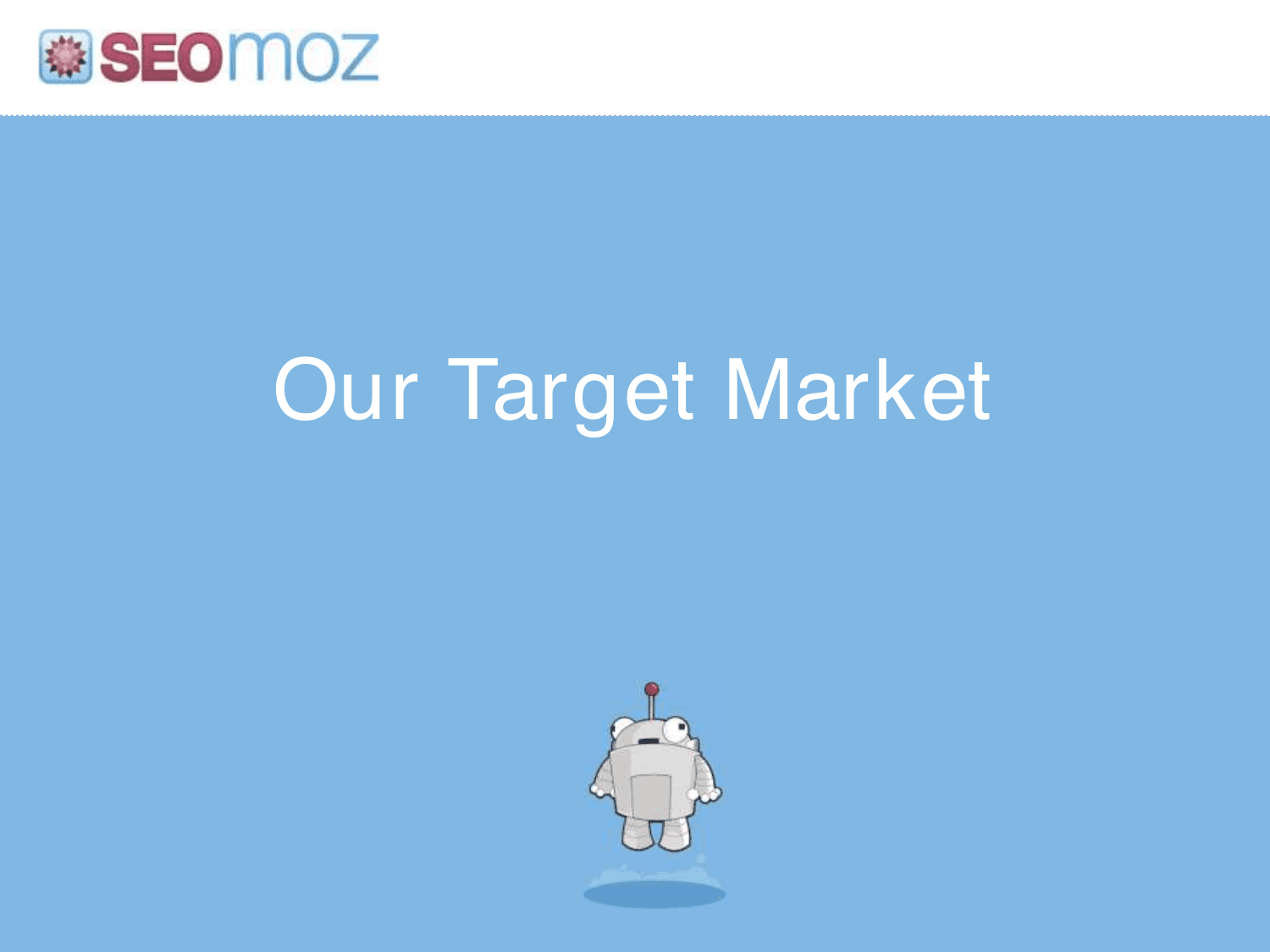Moz pitch deck, Our target market