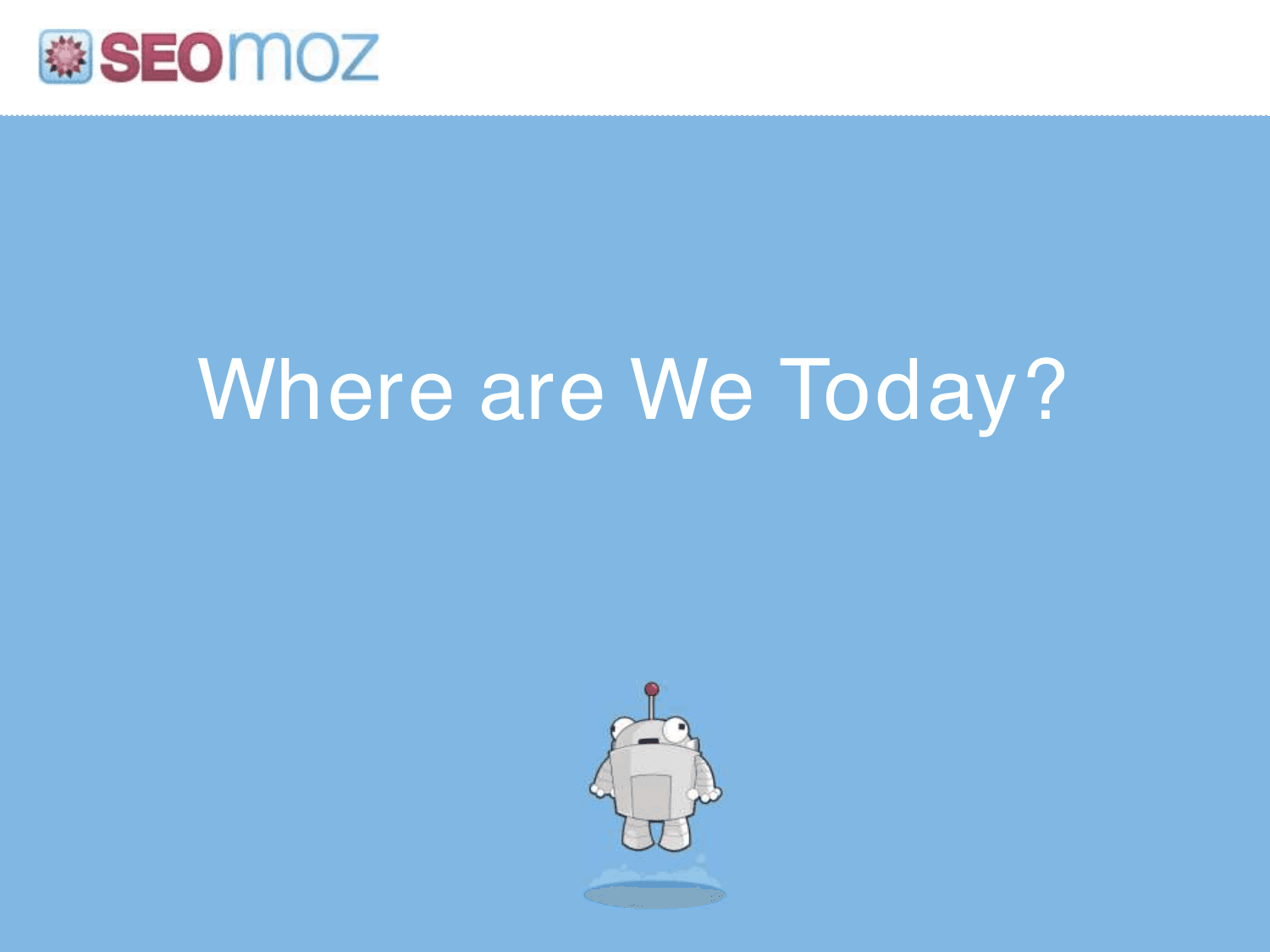Moz pitch deck, Where are we today?